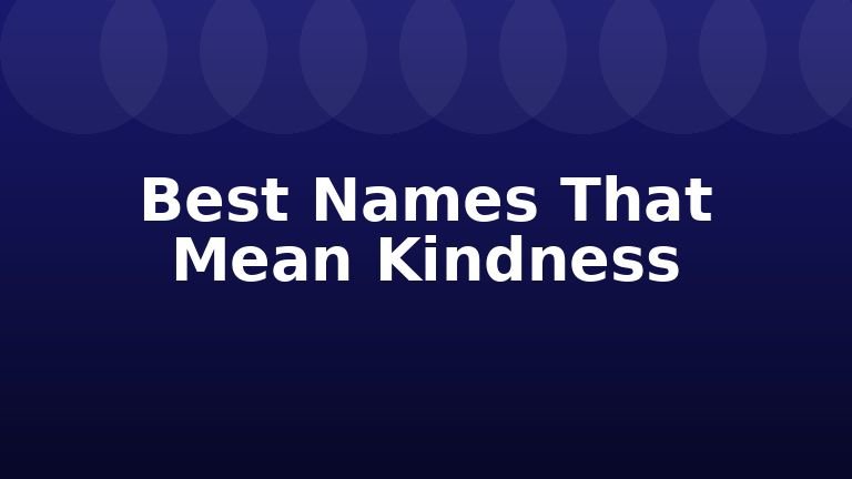 Best Names That Mean Kindness