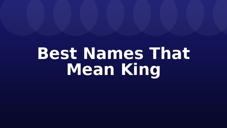 Best Names That Mean King