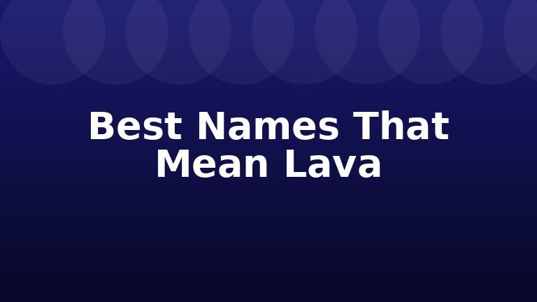 Best Names That Mean Lava