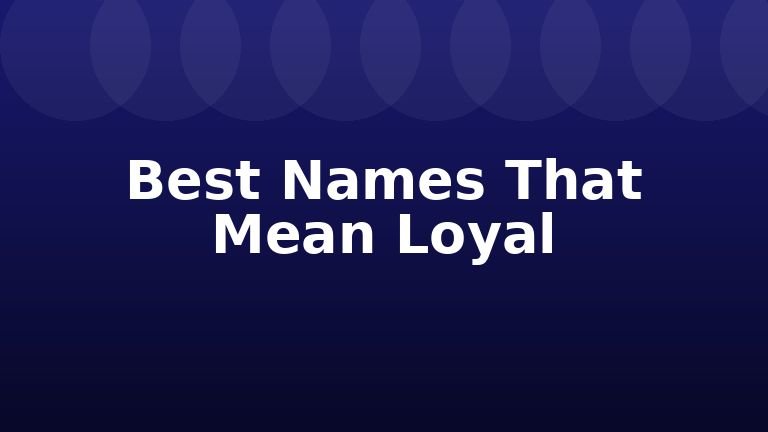 Best Names That Mean Loyal