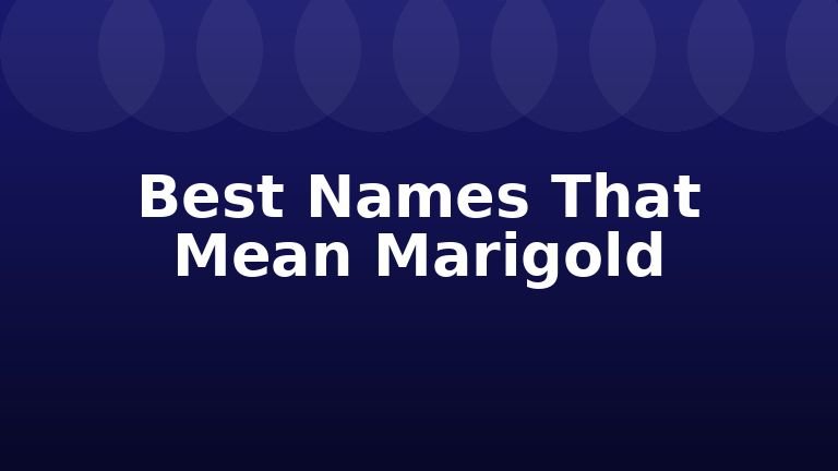 Best Names That Mean Marigold