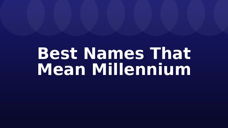 Best Names That Mean Millennium