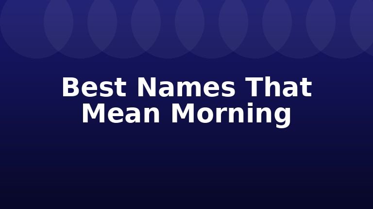 Best Names That Mean Morning
