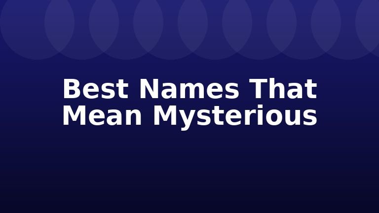 Best Names That Mean Mysterious