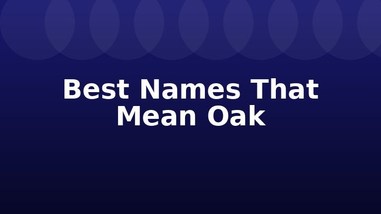 Best Names That Mean Oak