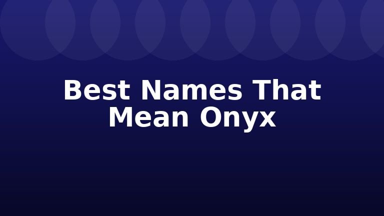 Best Names That Mean Onyx