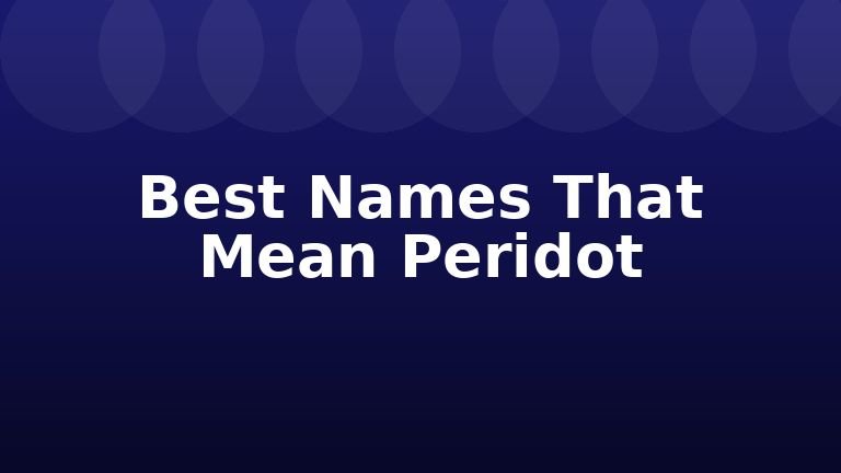 Best Names That Mean Peridot