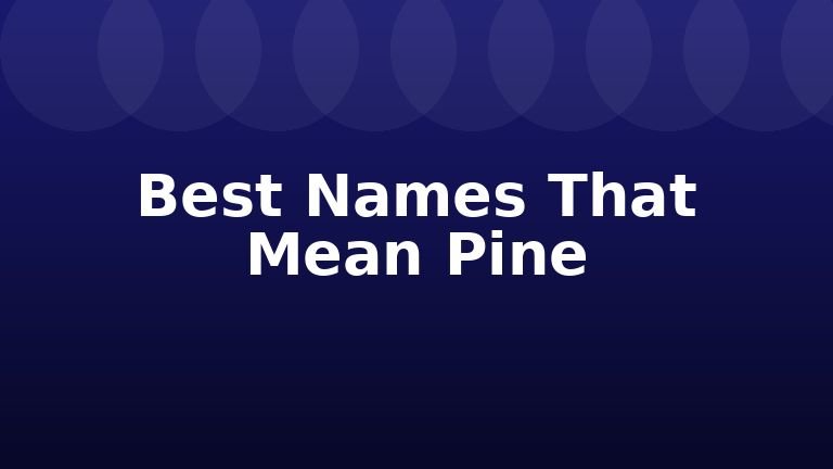 Best Names That Mean Pine