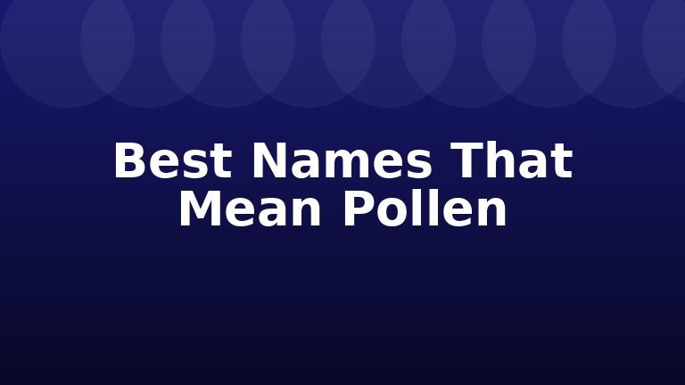 Best Names That Mean Pollen