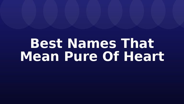 Best Names That Mean Pure Of Heart