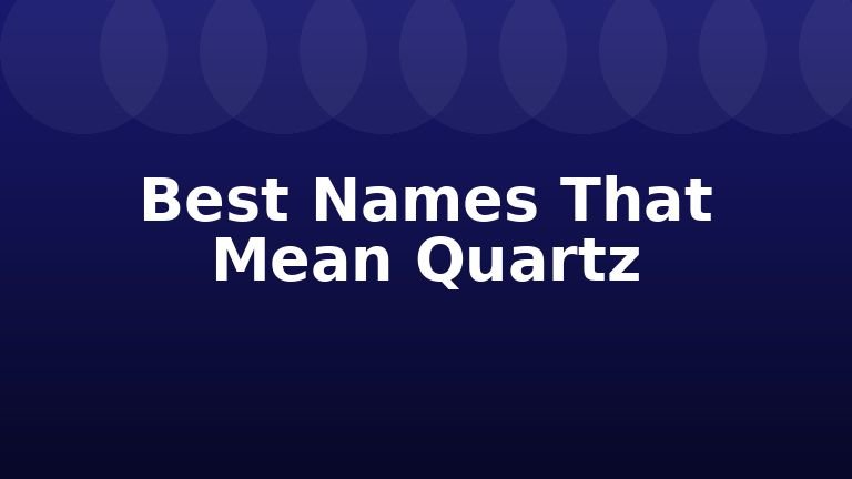 Best Names That Mean Quartz