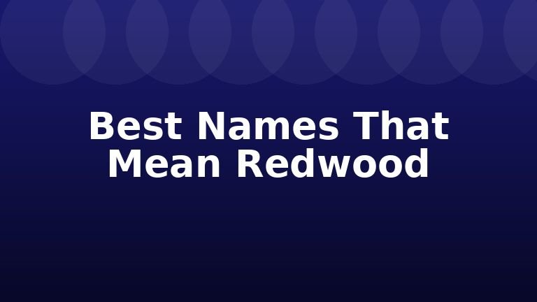 Best Names That Mean Redwood