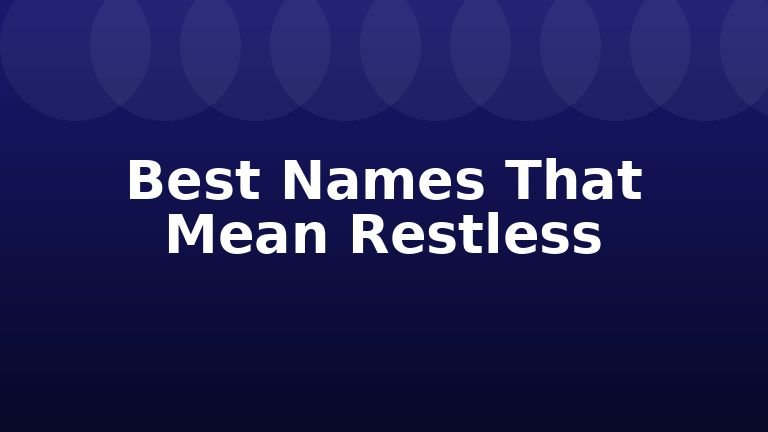 Best Names That Mean Restless