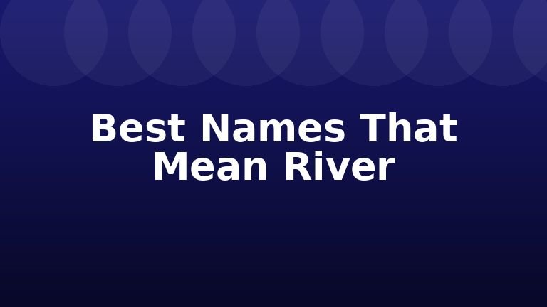 Best Names That Mean River
