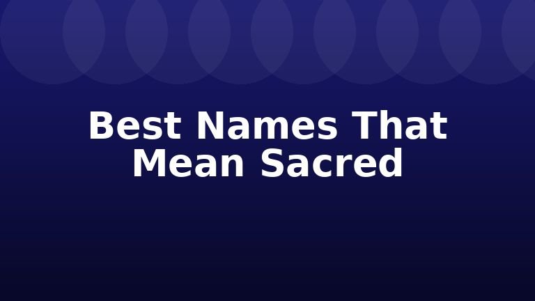 Best Names That Mean Sacred