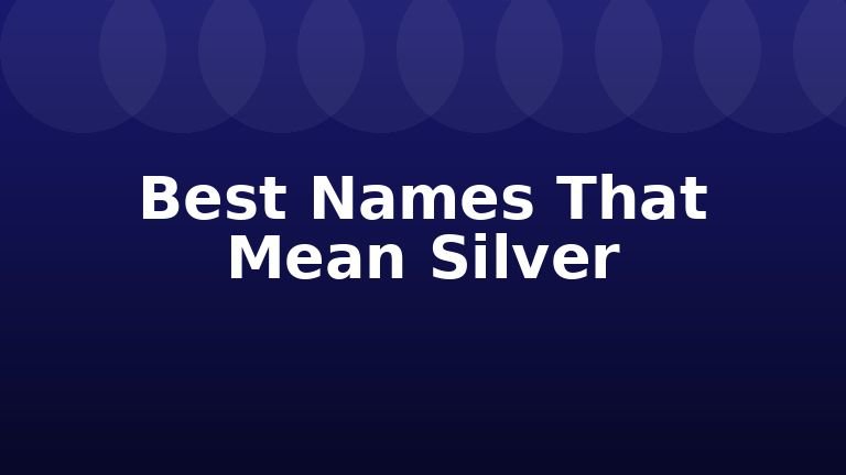 Best Names That Mean Silver