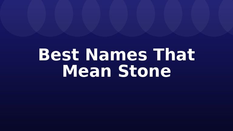 Best Names That Mean Stone