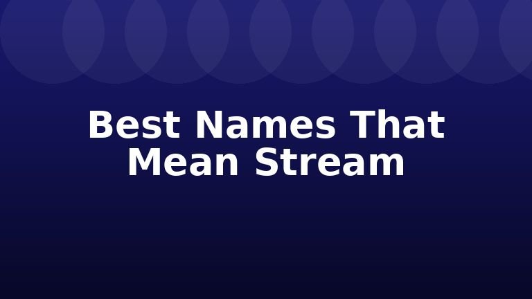 Best Names That Mean Stream