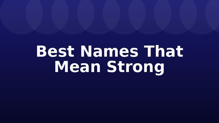 Best Names That Mean Strong