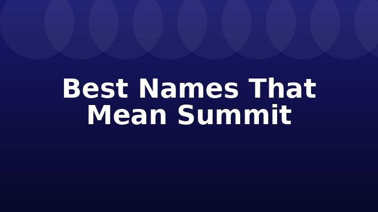 Best Names That Mean Summit
