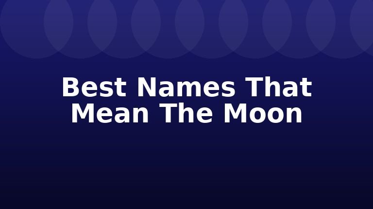 Best Names That Mean The Moon