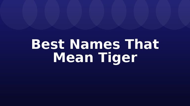 Best Names That Mean Tiger