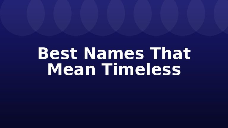 Best Names That Mean Timeless