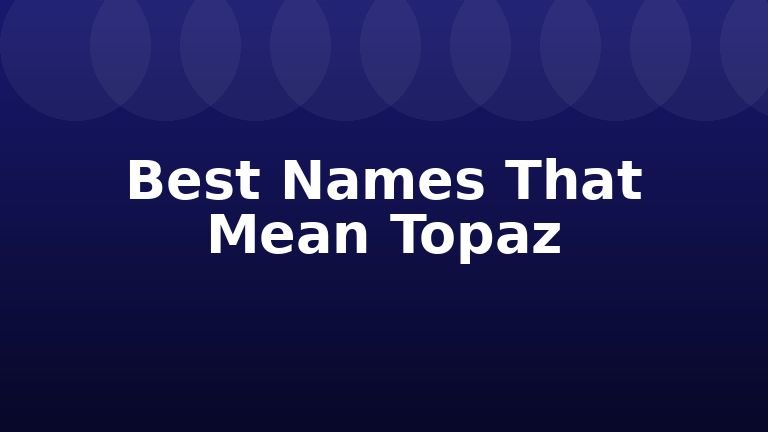 Best Names That Mean Topaz