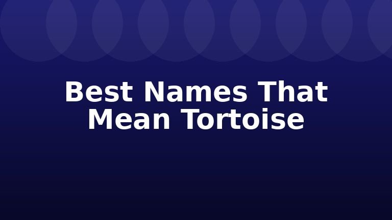 Best Names That Mean Tortoise