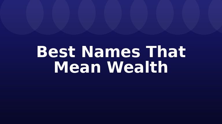 Best Names That Mean Wealth
