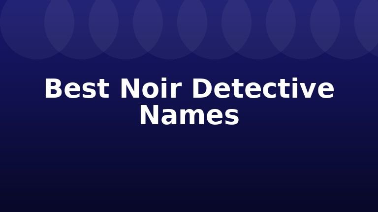 Best Noir Detective Names