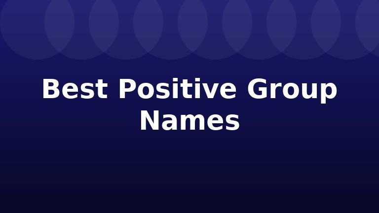 Best Positive Group Names