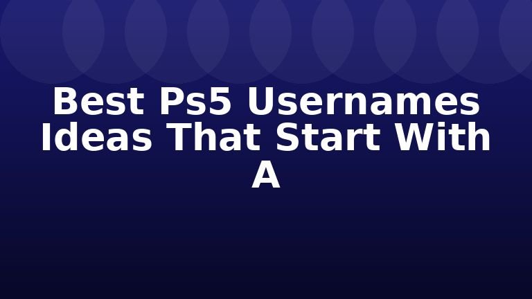 Best Ps5 Usernames Ideas That Start With A