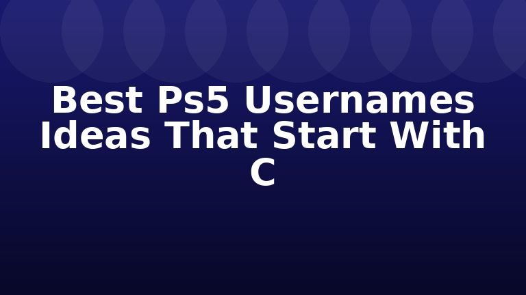 Best Ps5 Usernames Ideas That Start With C