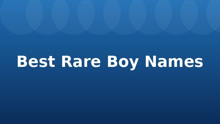 Best Rare Boy Names