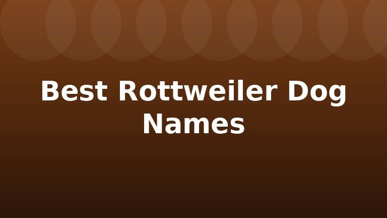 Best Rottweiler Dog Names