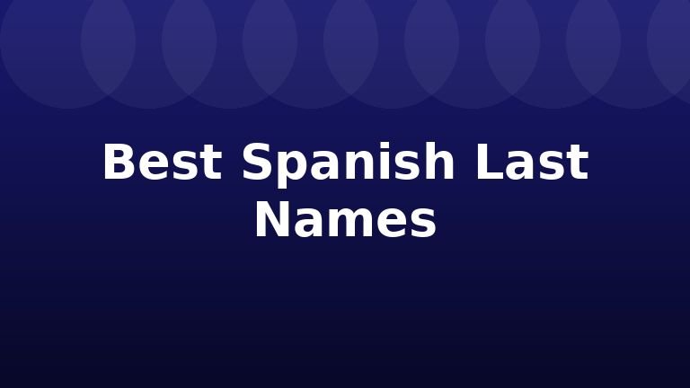 Best Spanish Last Names