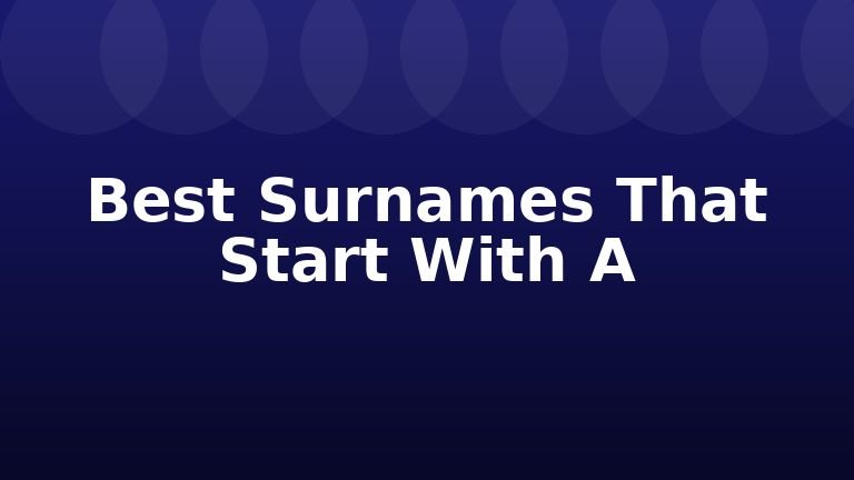 Best Surnames That Start With A
