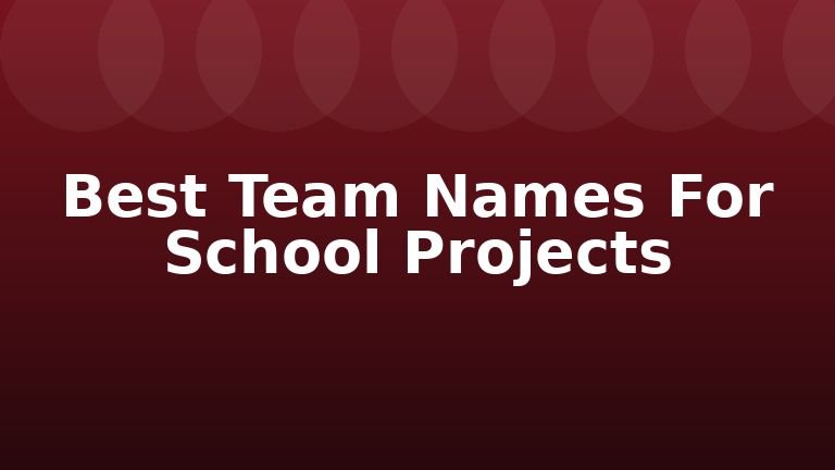 Best Team Names For School Projects