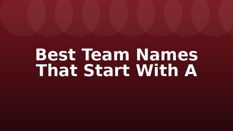 Best Team Names That Start With A