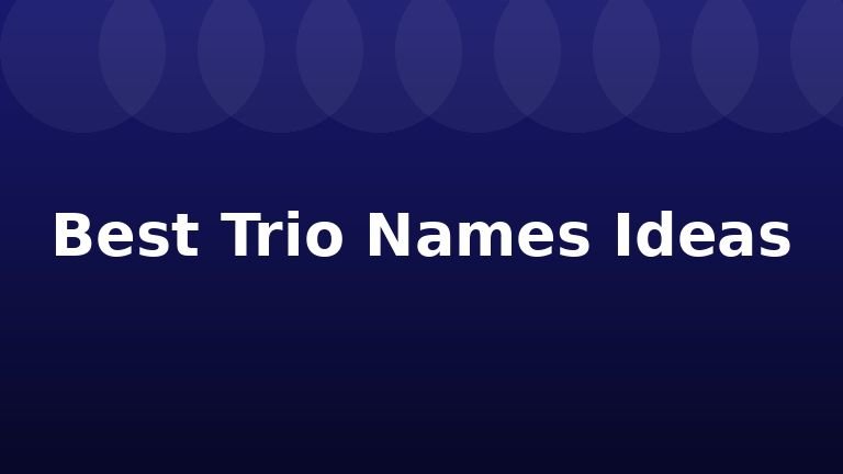 Best Trio Names Ideas