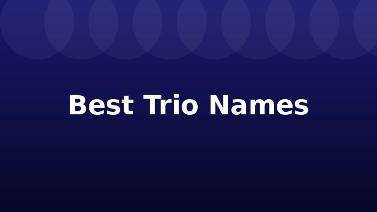 Best Trio Names