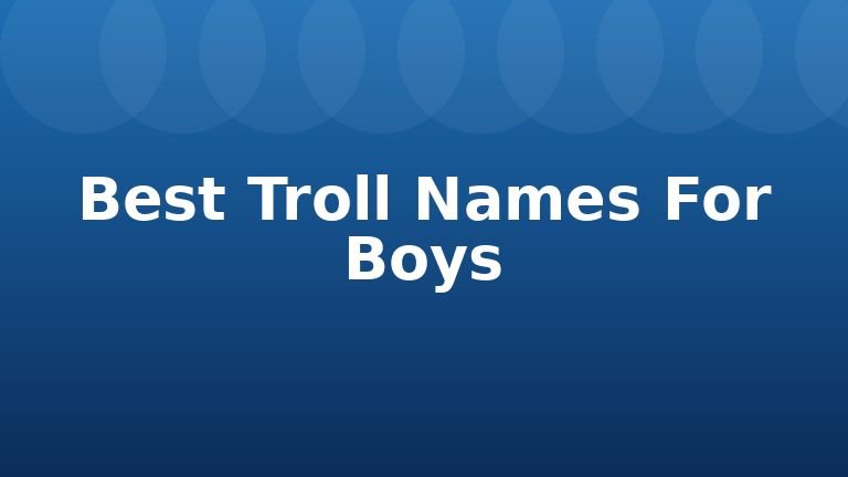 Best Troll Names For Boys