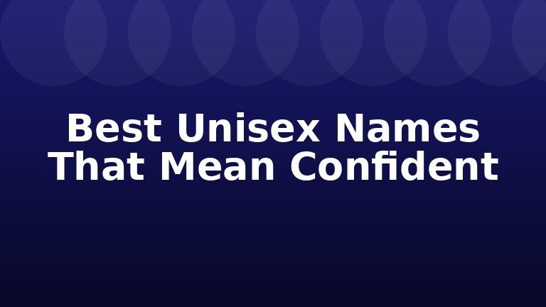 Best Unisex Names That Mean Confident