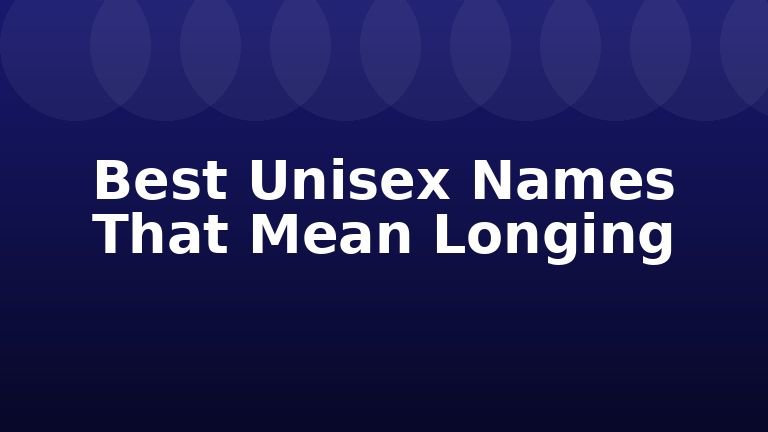 Best Unisex Names That Mean Longing