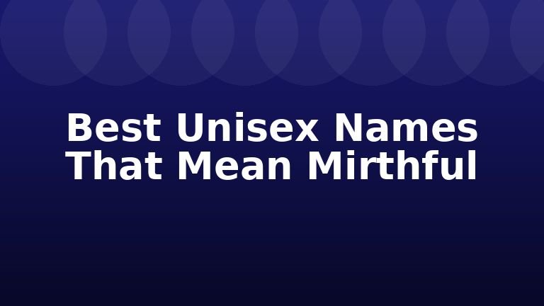 Best Unisex Names That Mean Mirthful