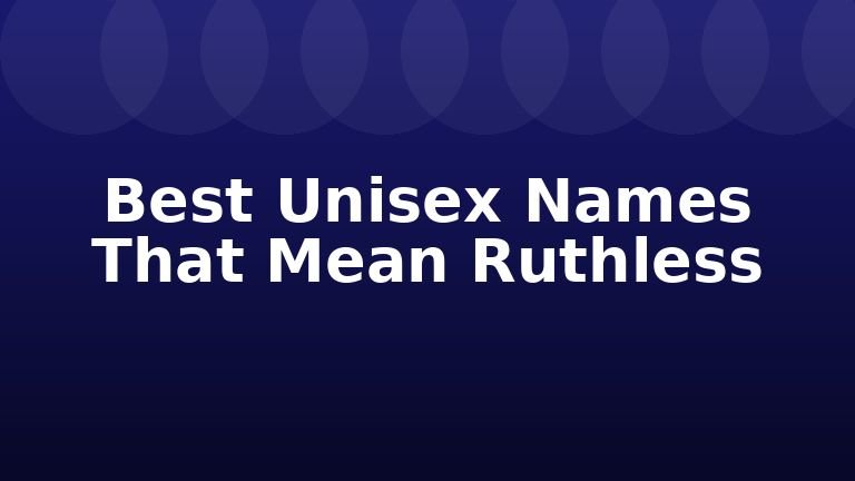 Best Unisex Names That Mean Ruthless