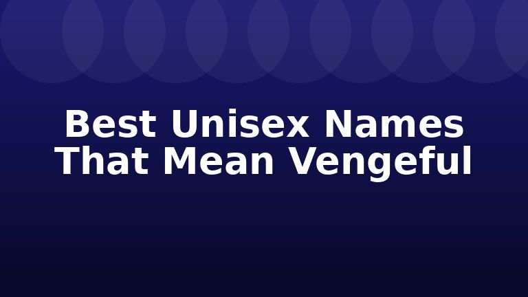 Best Unisex Names That Mean Vengeful