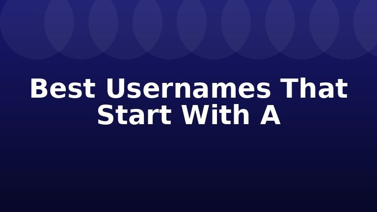 Best Usernames That Start With A