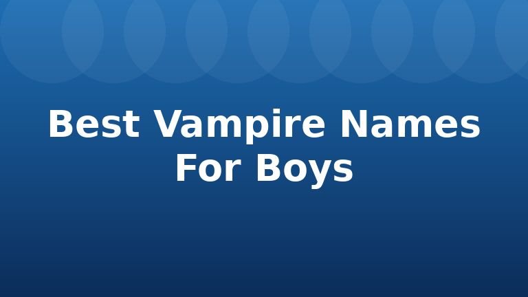 Best Vampire Names For Boys